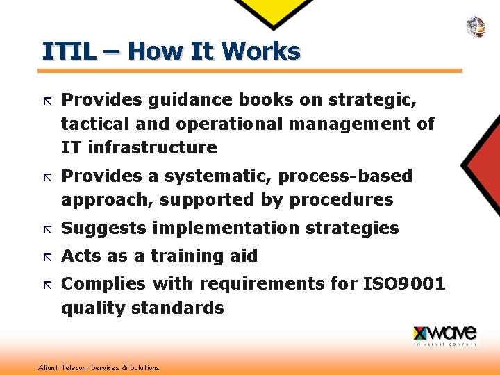 ITIL – How It Works ã Provides guidance books on strategic, tactical and operational
