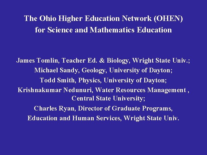 The Ohio Higher Education Network (OHEN) for Science and Mathematics Education James Tomlin, Teacher The Ohio Higher Education Network (OHEN) for Science and Mathematics Education James Tomlin, Teacher
