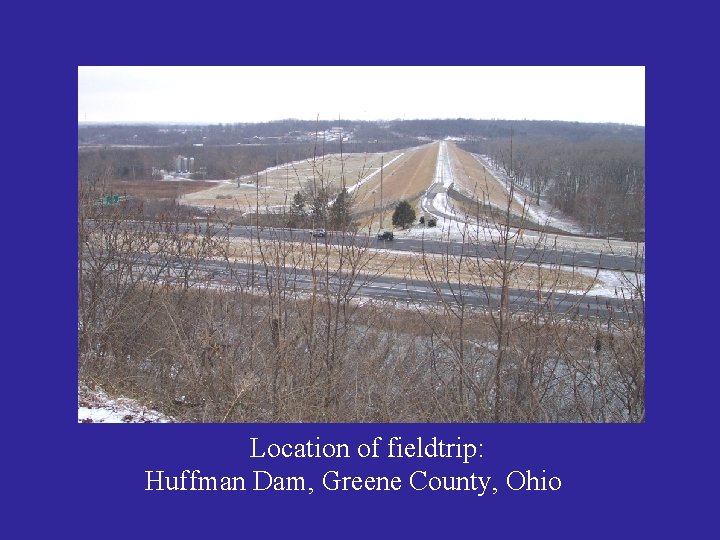 Location of fieldtrip: Huffman Dam, Greene County, Ohio 