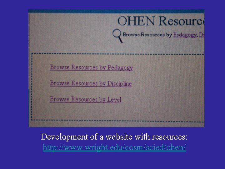 Development of a website with resources: http: //www. wright. edu/cosm/scied/ohen/ 