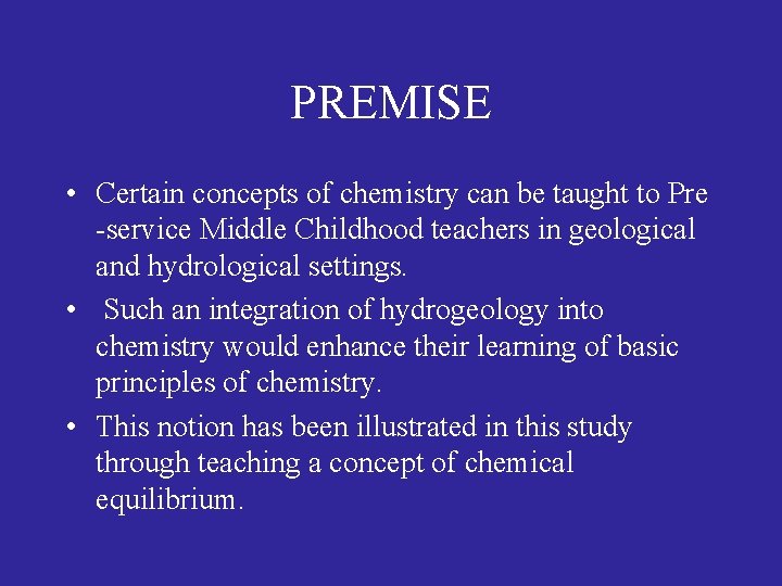 PREMISE • Certain concepts of chemistry can be taught to Pre -service Middle Childhood