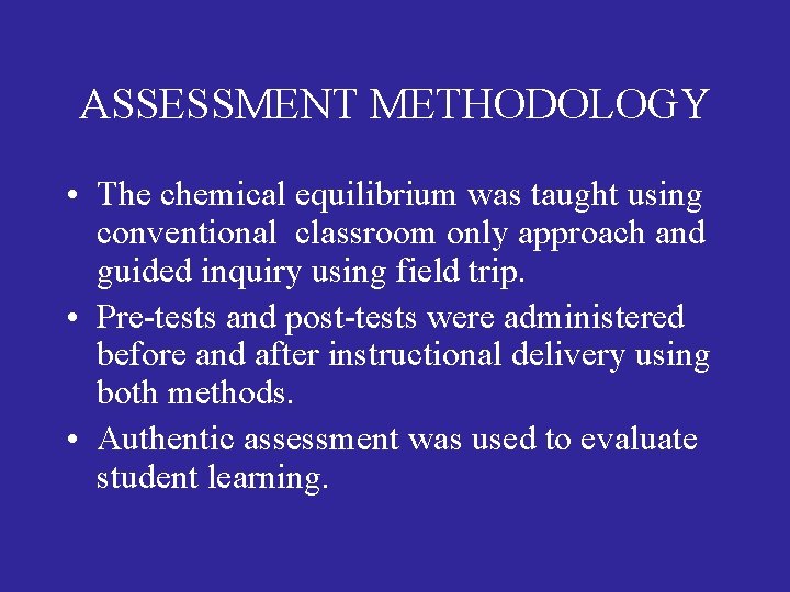 ASSESSMENT METHODOLOGY • The chemical equilibrium was taught using conventional classroom only approach and