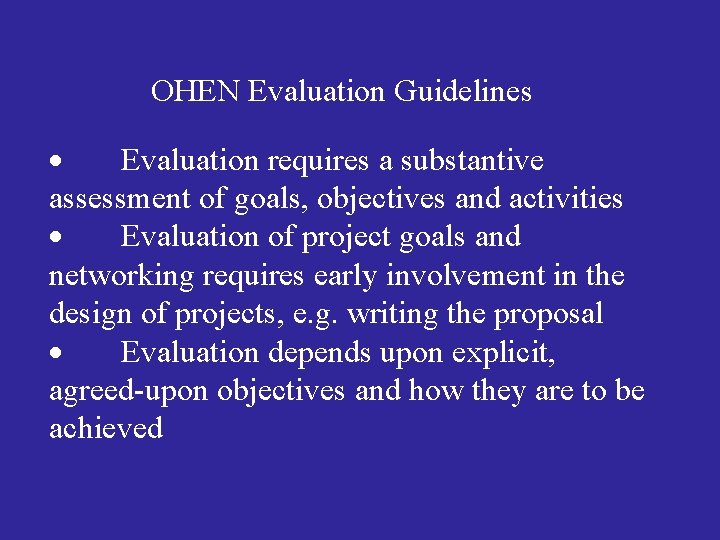 OHEN Evaluation Guidelines Evaluation requires a substantive assessment of goals, objectives and activities Evaluation