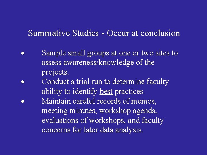 Summative Studies - Occur at conclusion Sample small groups at one or two sites Summative Studies - Occur at conclusion Sample small groups at one or two sites