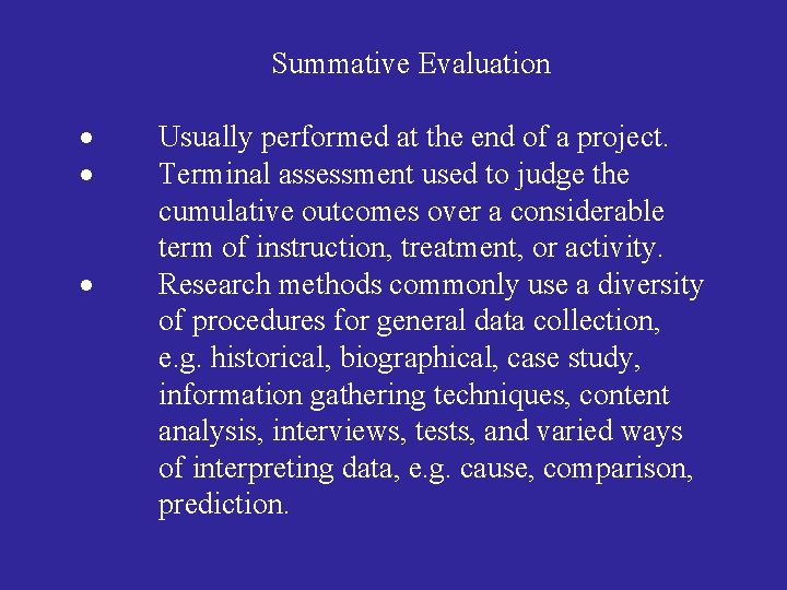 Summative Evaluation Usually performed at the end of a project. Terminal assessment used to Summative Evaluation Usually performed at the end of a project. Terminal assessment used to