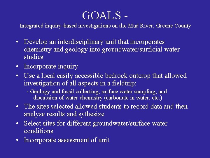 GOALS Integrated inquiry-based investigations on the Mad River, Greene County • Develop an interdisciplinary