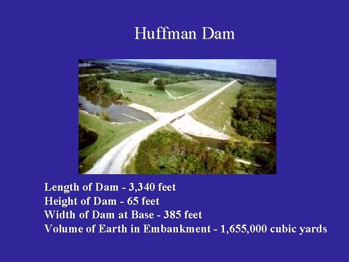 Huffman Dam Length of Dam - 3, 340 feet Height of Dam - 65