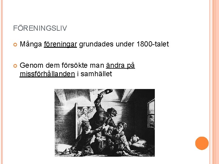 FÖRENINGSLIV Många föreningar grundades under 1800 -talet Genom dem försökte man ändra på missförhållanden