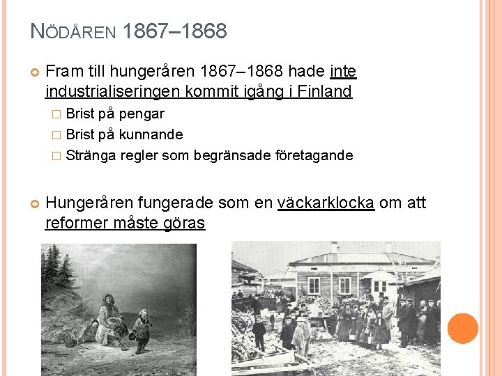 NÖDÅREN 1867– 1868 Fram till hungeråren 1867– 1868 hade inte industrialiseringen kommit igång i