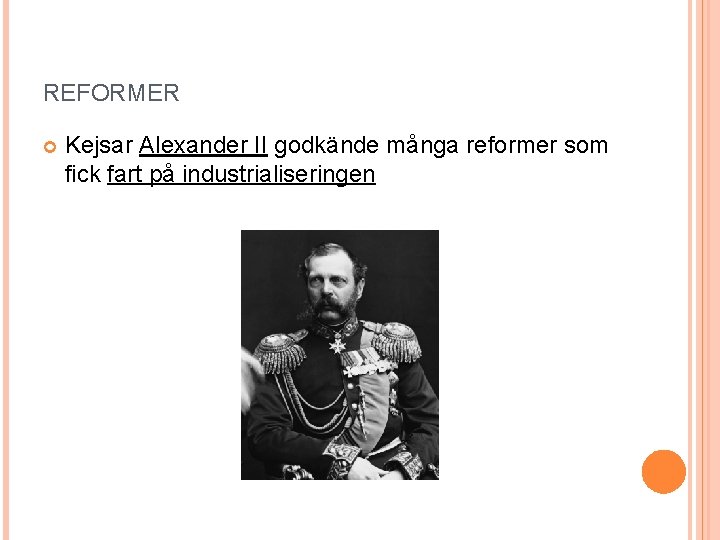 REFORMER Kejsar Alexander II godkände många reformer som fick fart på industrialiseringen 