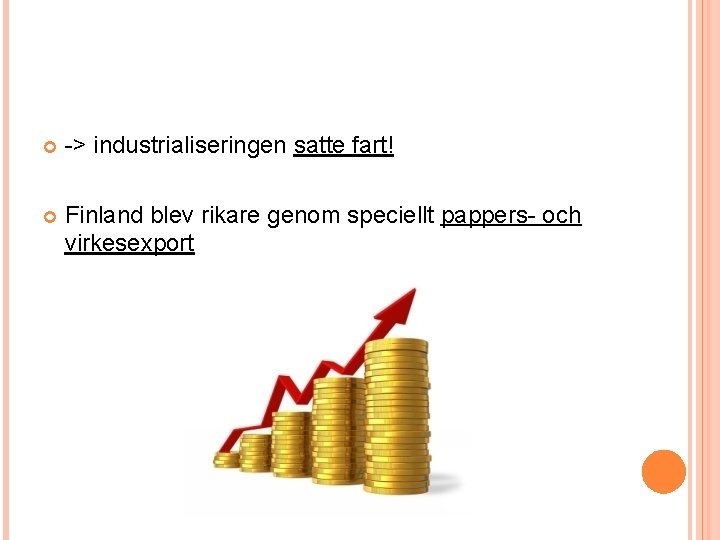  -> industrialiseringen satte fart! Finland blev rikare genom speciellt pappers- och virkesexport 