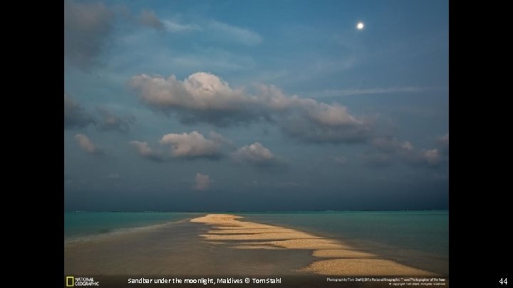 Sandbar under the moonlight, Maldives © Tom Stahl 44 