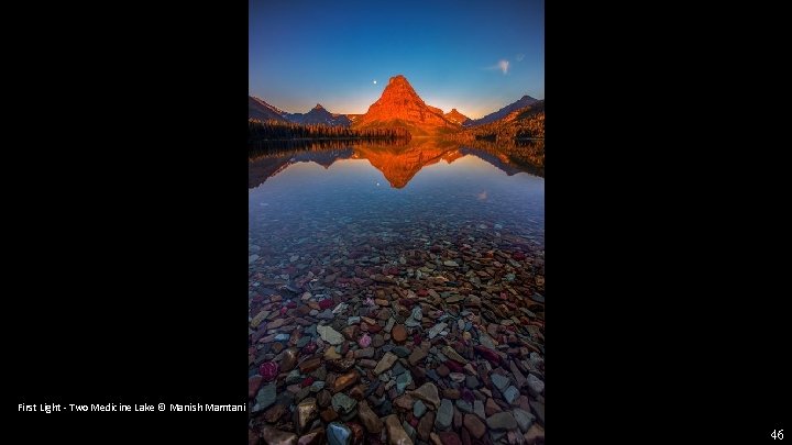 First Light - Two Medicine Lake © Manish Mamtani 46 