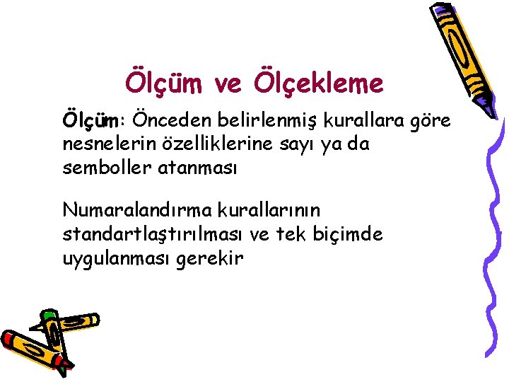 Ölçüm ve Ölçekleme Ölçüm: Önceden belirlenmiş kurallara göre nesnelerin özelliklerine sayı ya da semboller