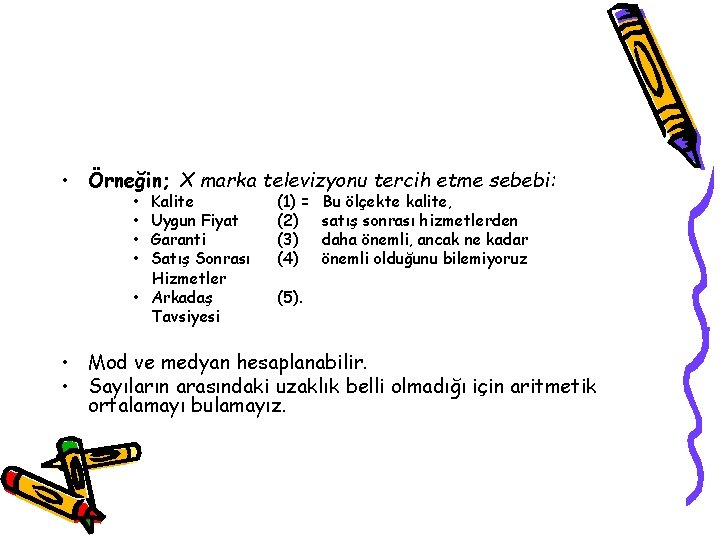  • Örneğin; X marka televizyonu tercih etme sebebi: • • Kalite Uygun Fiyat