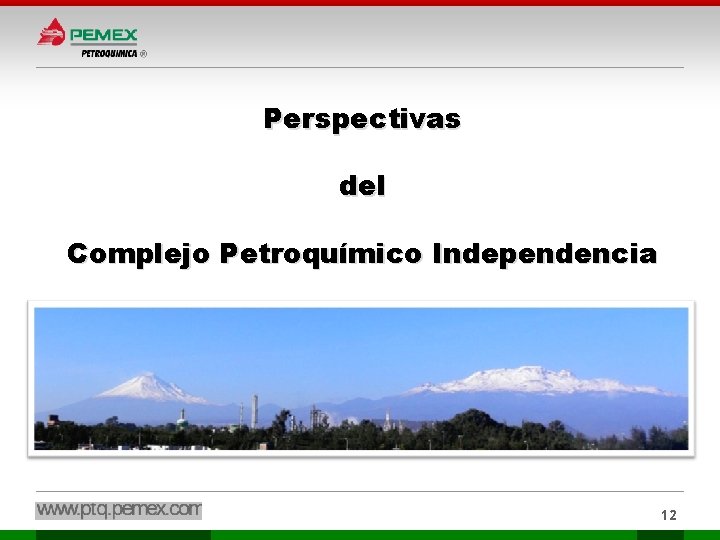 Perspectivas del Complejo Petroquímico Independencia 12 Perspectivas del Complejo Petroquímico Independencia 12