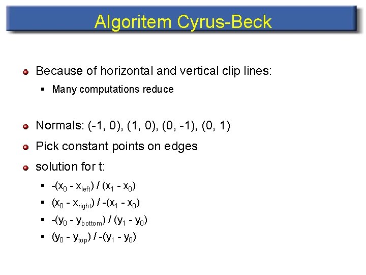 Algoritem Cyrus-Beck Because of horizontal and vertical clip lines: § Many computations reduce Normals: