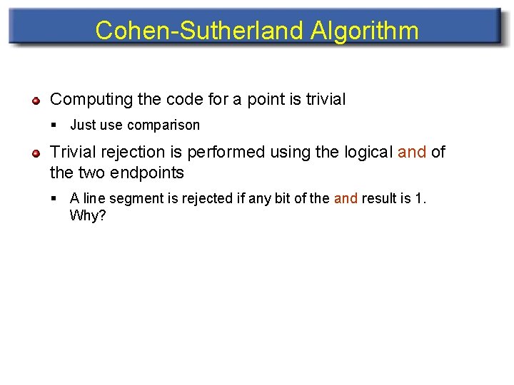 Cohen-Sutherland Algorithm Computing the code for a point is trivial § Just use comparison