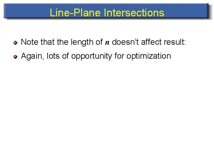 Line-Plane Intersections Note that the length of n doesn’t affect result: Again, lots of