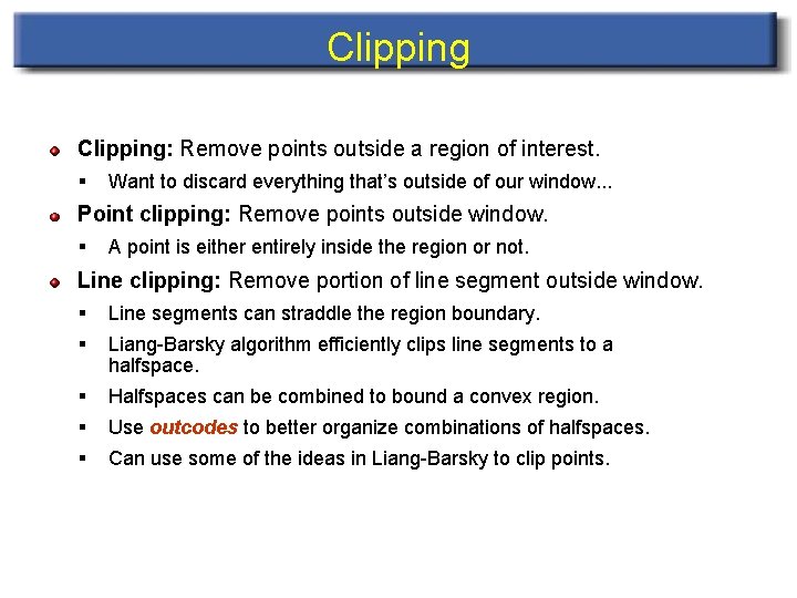 Clipping: Remove points outside a region of interest. § Want to discard everything that’s