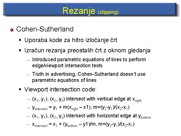Rezanje (clipping) Cohen-Sutherland § Uporaba kode za hitro izločanje črt § Izračun rezanja preostalih