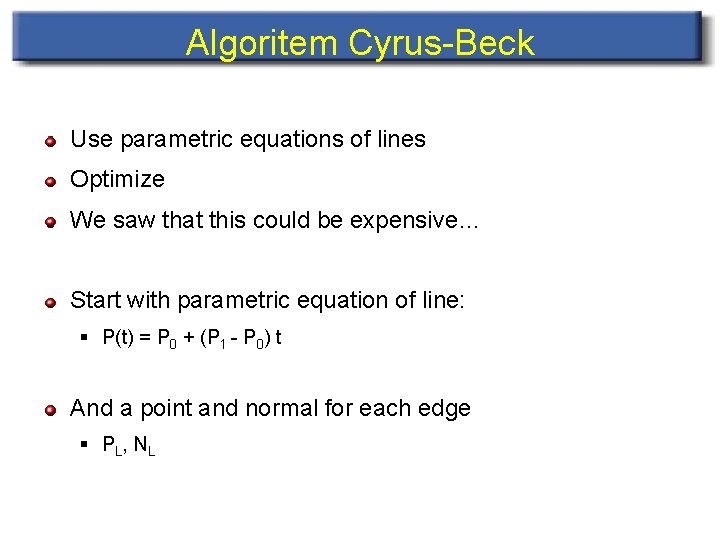 Algoritem Cyrus-Beck Use parametric equations of lines Optimize We saw that this could be