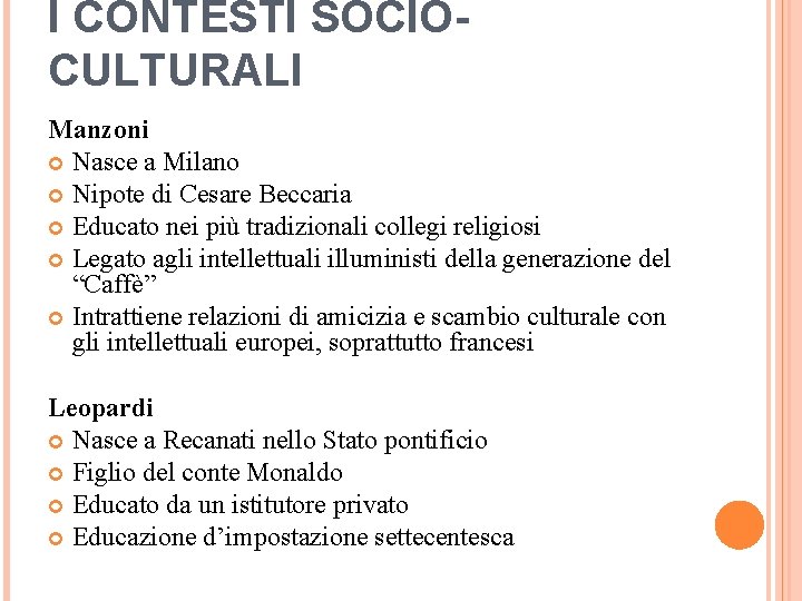 I CONTESTI SOCIOCULTURALI Manzoni Nasce a Milano Nipote di Cesare Beccaria Educato nei più