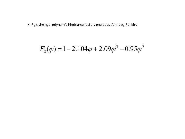 • F 2 is the hydrodynamic hindrance factor, one equation is by Renkin, • F 2 is the hydrodynamic hindrance factor, one equation is by Renkin,