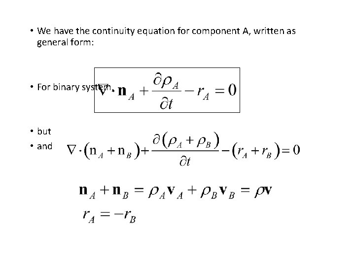 • We have the continuity equation for component A, written as general form: • We have the continuity equation for component A, written as general form: