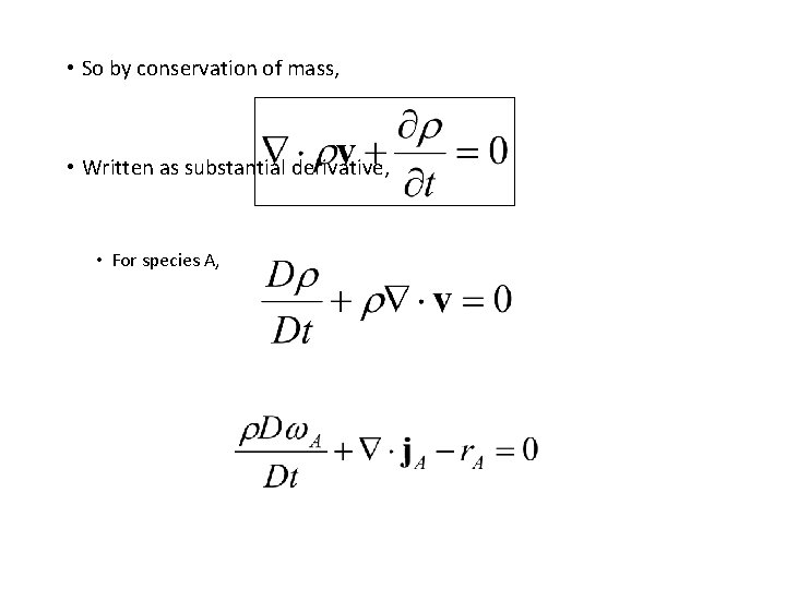 • So by conservation of mass, • Written as substantial derivative, • For • So by conservation of mass, • Written as substantial derivative, • For