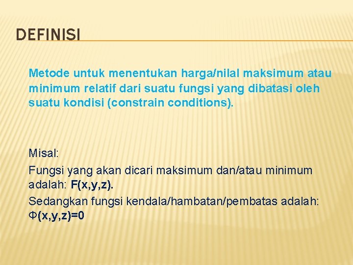 DEFINISI Metode untuk menentukan harga/nila. I maksimum atau minimum relatif dari suatu fungsi yang