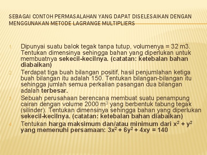 SEBAGAI CONTOH PERMASALAHAN YANG DAPAT DISELESAIKAN DENGAN MENGGUNAKAN METODE LAGRANGE MULTIPLIERS 1. 2. 3.
