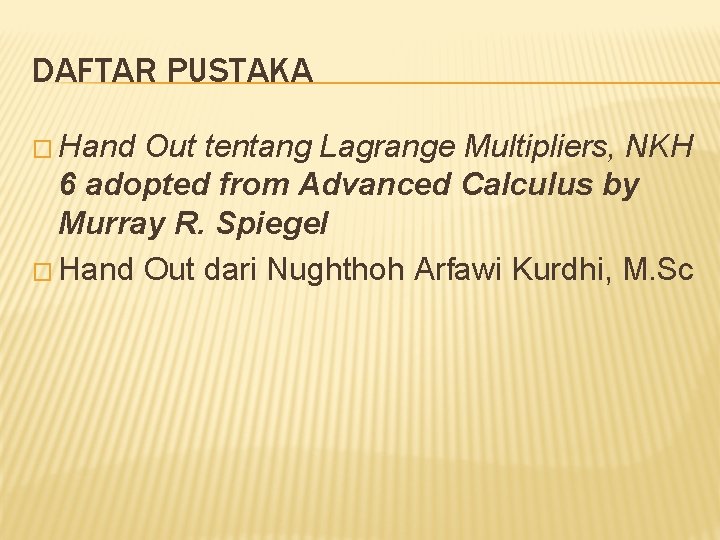 DAFTAR PUSTAKA � Hand Out tentang Lagrange Multipliers, NKH 6 adopted from Advanced Calculus