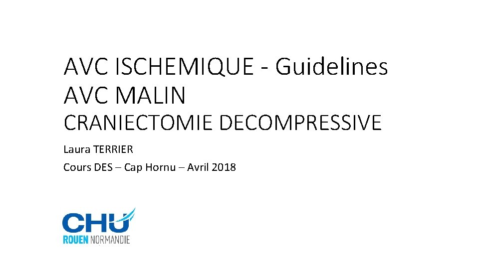 AVC ISCHEMIQUE - Guidelines AVC MALIN CRANIECTOMIE DECOMPRESSIVE Laura TERRIER Cours DES – Cap
