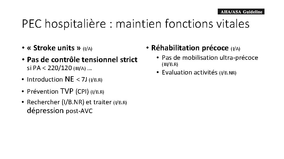 PEC hospitalière : maintien fonctions vitales • « Stroke units » (I/A) • Réhabilitation