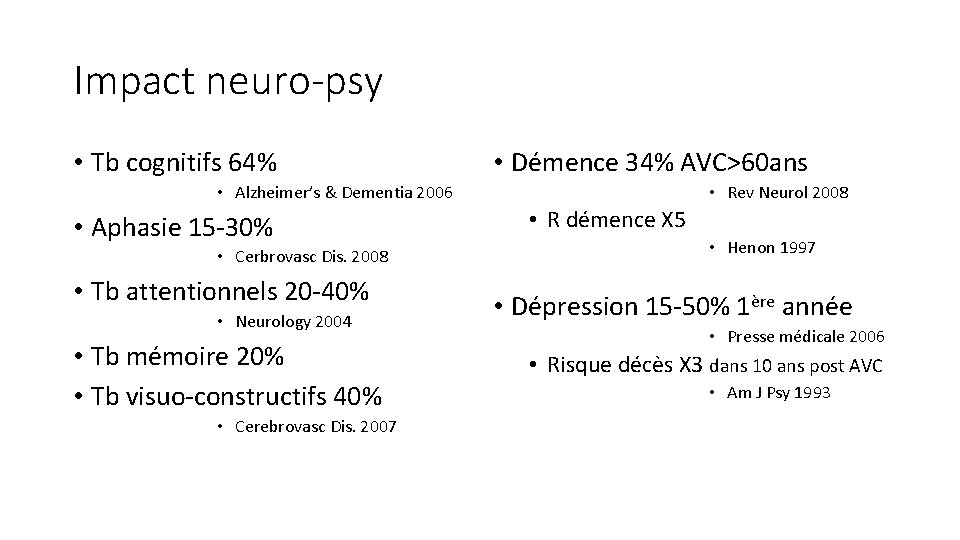 Impact neuro-psy • Tb cognitifs 64% • Démence 34% AVC>60 ans • Rev Neurol
