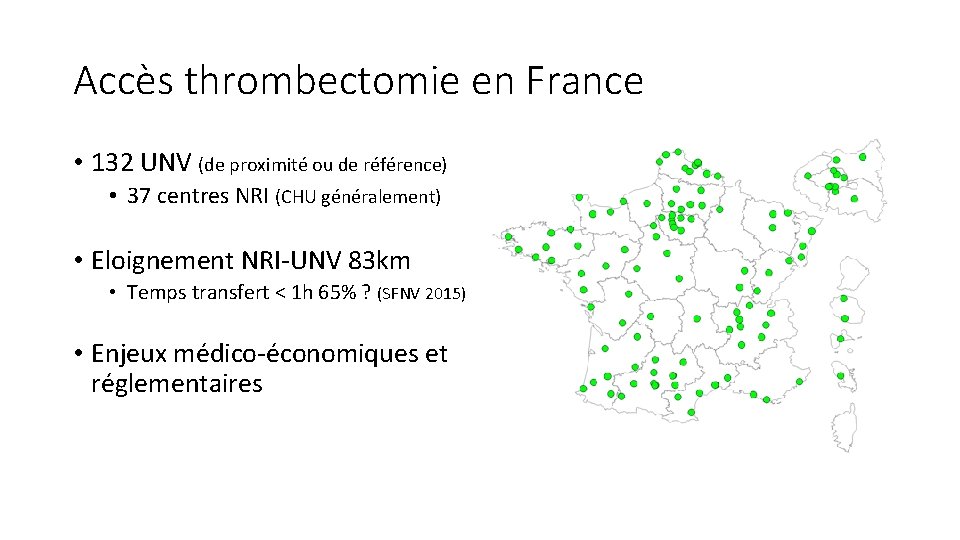 Accès thrombectomie en France • 132 UNV (de proximité ou de référence) • 37