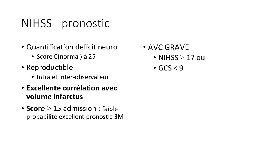 NIHSS - pronostic • Quantification déficit neuro • Score 0(normal) à 25 • Reproductible