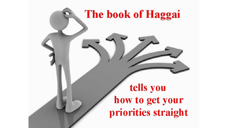 The book of Haggai tells you how to get your priorities straight 