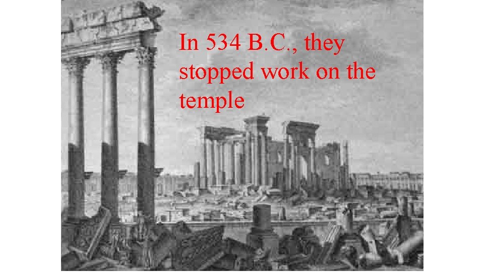 In 534 B. C. , they stopped work on the temple 