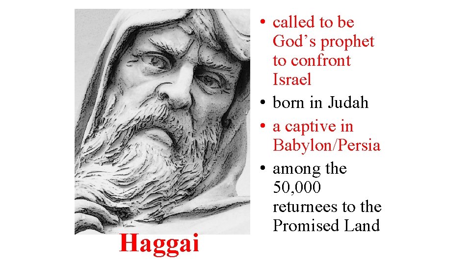 Haggai • called to be God’s prophet to confront Israel • born in Judah
