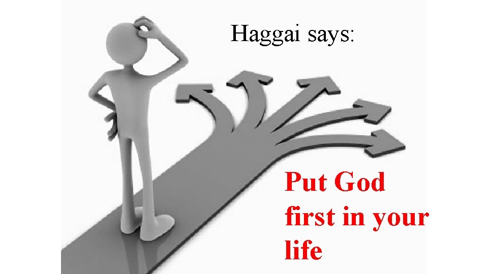 Haggai says: Put God first in your life 
