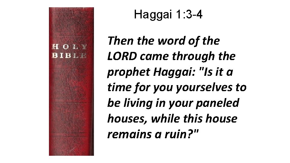 Haggai 1: 3 -4 Then the word of the LORD came through the prophet