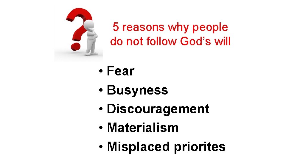 5 reasons why people do not follow God’s will • Fear • Busyness •