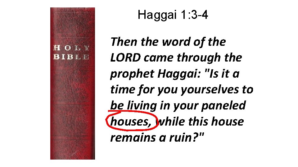 Haggai 1: 3 -4 Then the word of the LORD came through the prophet