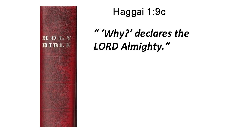 Haggai 1: 9 c “ ‘Why? ’ declares the LORD Almighty. ” 