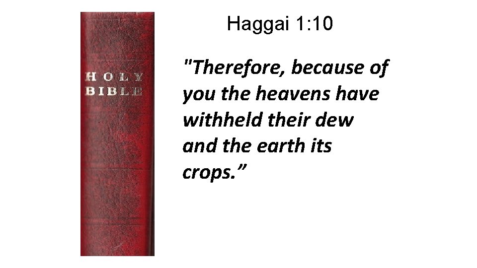 Haggai 1: 10 "Therefore, because of you the heavens have withheld their dew and