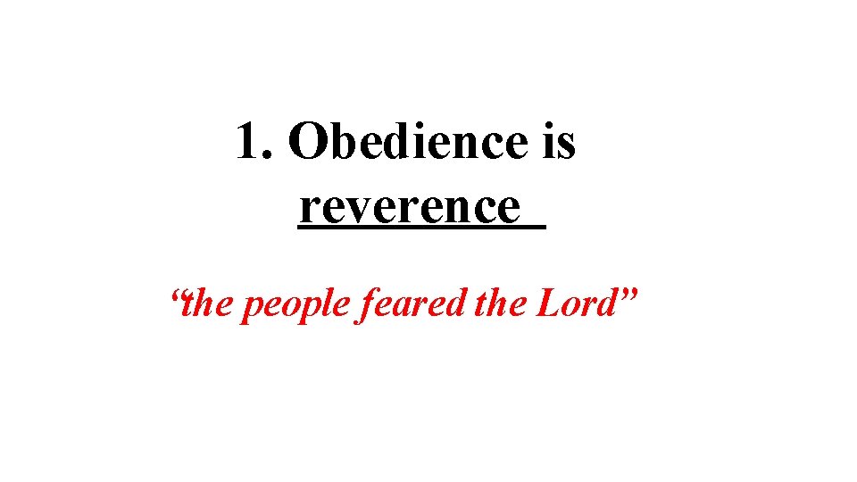 1. Obedience is reverence “the people feared the Lord” 