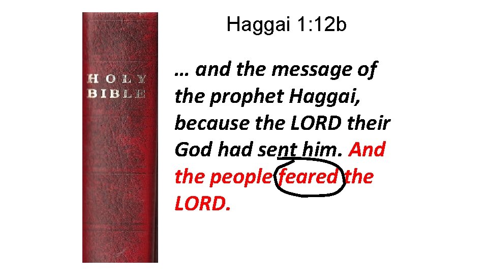 Haggai 1: 12 b … and the message of the prophet Haggai, because the