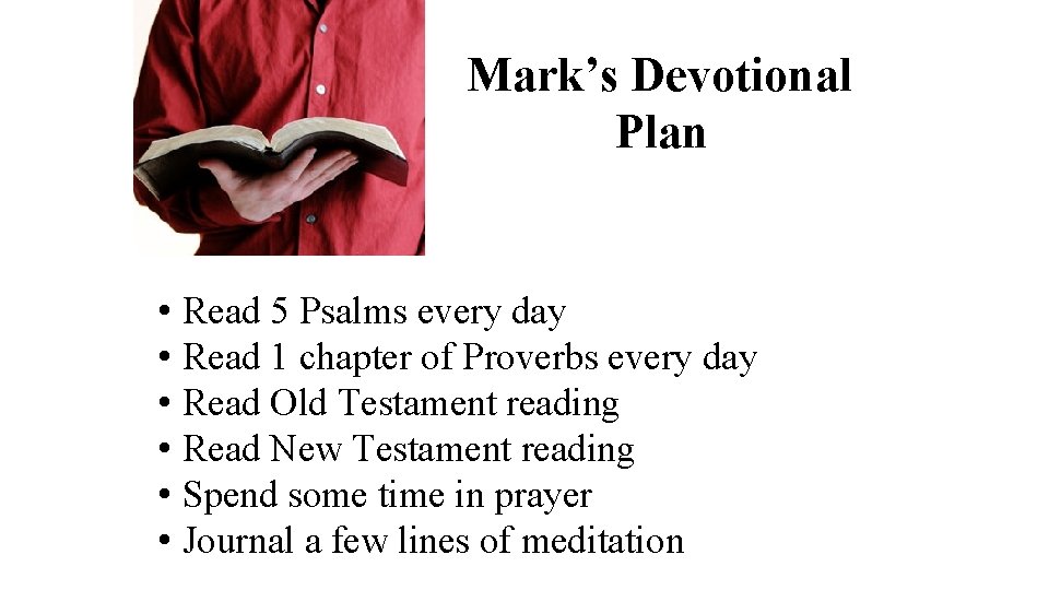 Mark’s Devotional Plan • Read 5 Psalms every day • Read 1 chapter of